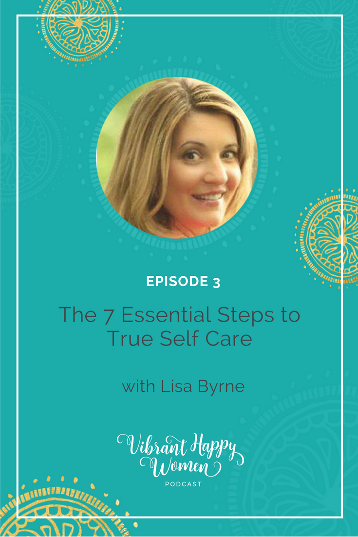 The 7 Essential Steps to True Self Care with Lisa Byrne