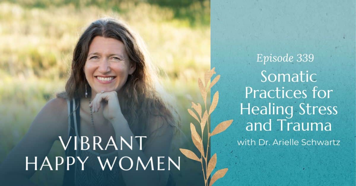 339: Somatic Practices for Healing Stress and Trauma (with Dr. Arielle ...